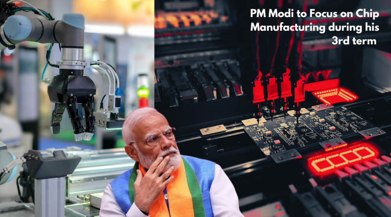 PM Modi to Focus on Chip Manufacturing during his 3rd term