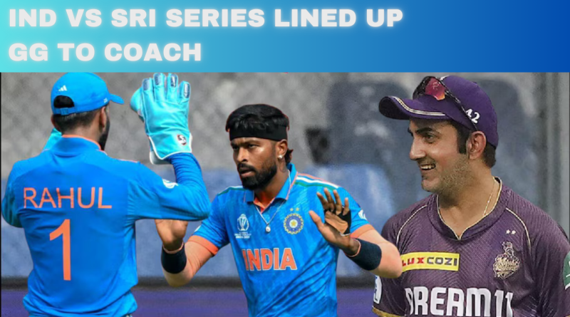 IND VS SRI SERIES LINED UP GG TO COACH